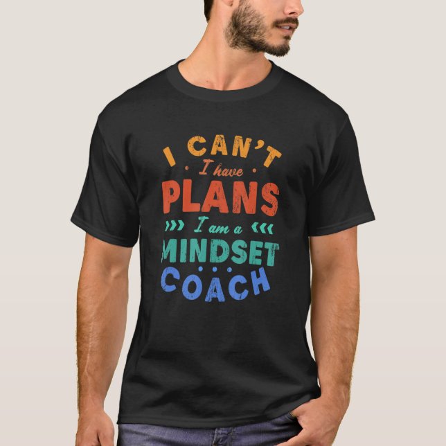 I Can't I Have Plans Mindset Coach  Mind Therapy H T-Shirt (Front)