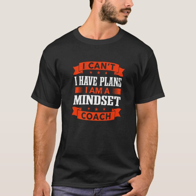 I Can't I Have Plans Mindset Coach Mind Therapy Hu T-Shirt (Front)