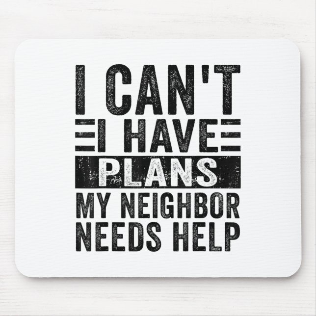 I Can't I Have Plans My Neighbour Needs Help Funny Mouse Mat (Front)