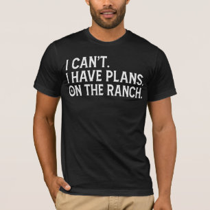 I Cant I Have Plans on the Ranch Funny T-Shirt