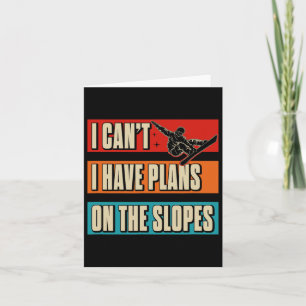 I Can't I Have Plans On The Slopes Snowboarding Card