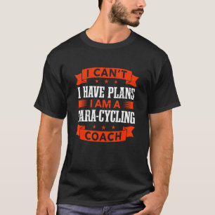 I Can't I Have Plans Para Cycling Coach Bicycle R T-Shirt