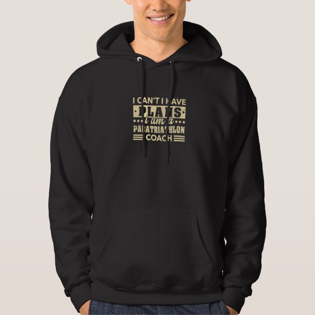 I Can't I Have Plans Paratriathlon Coach Triathlet Hoodie (Front)