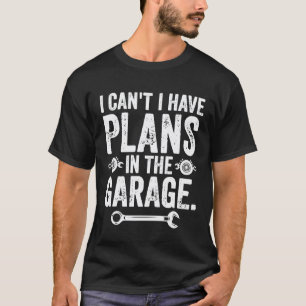 I Cant I Have Plans Saying Car Mechanic For Men T-Shirt