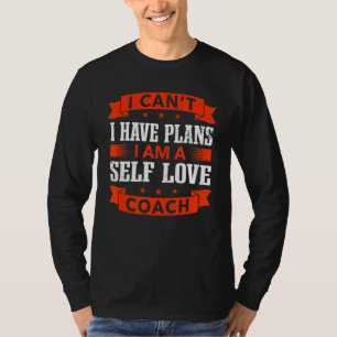 I Can't I Have Plans Self Love Coach  Self Confide T-Shirt
