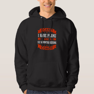 I Can't I Have Plans Ski Mountaineering Coach   Hoodie