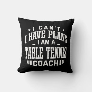 I Can't I Have Plans Table Tennis Coach Fun Ping P Cushion