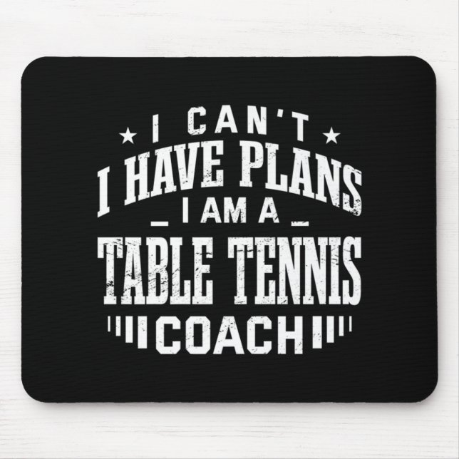 I Can't I Have Plans Table Tennis Coach Fun Ping P Mouse Mat (Front)