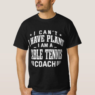 I Can't I Have Plans Table Tennis Coach Fun Ping P T-Shirt