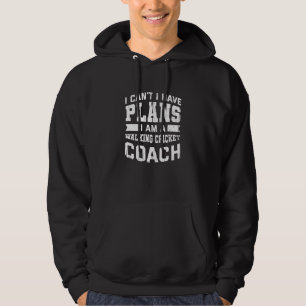 I Can't I Have Plans Walking Cricket Coach Humou Hoodie