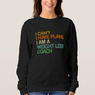 I Can't I Have Plans Weight Loss Coach Workout Hu Sweatshirt