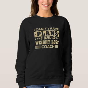I Can't I Have Plans Weight Loss Coach Workout Hum Sweatshirt
