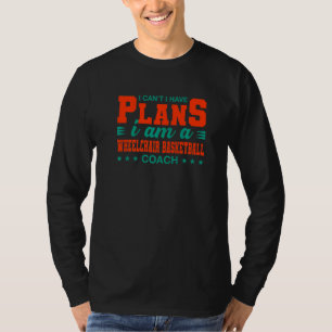 I Can't I Have Plans Wheelchair Basketball Coach T-Shirt