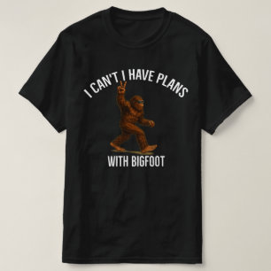 I Can't I have Plans With Bigfoot Funny Sasquatch T-Shirt