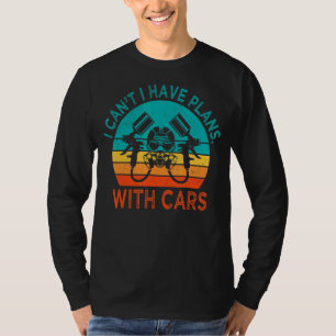 I Can't I Have Plans With Cars Automotive Car Pai T-Shirt