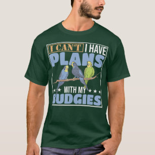 I Cant I Have Plans With My Budgies Parrot Bird T-Shirt