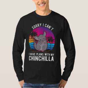 I Can't I Have Plans With My Chinchilla T-Shirt