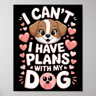 I Can't I Have Plans With My Dog Poster