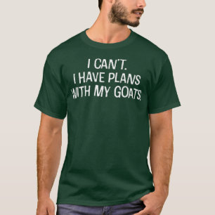 I Can't I have plans with my goats Funny introvert T-Shirt