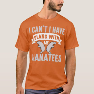I Cant I Have Plans With My Manatees Art Sea Rescu T-Shirt