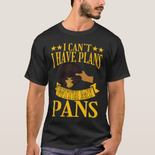 I Cant I Have Plans With My Pans Gold Prospector T-Shirt