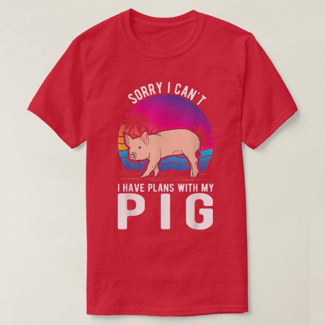 I Can't I Have Plans With My Pig2745  T-Shirt (Design Front)