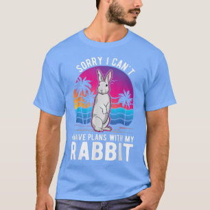 I can't I have plans with my Rabbit T-Shirt