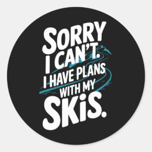 I Can't I Have Plans With My Skis, Winter Sports S Classic Round Sticker