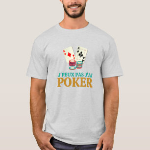 I can't, I have poker. T-Shirt