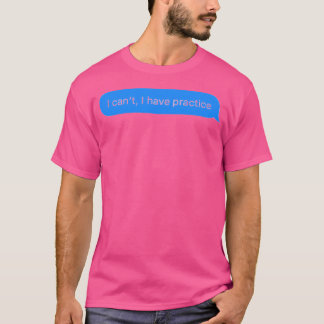 I Can'T I Have Practice T-Shirt