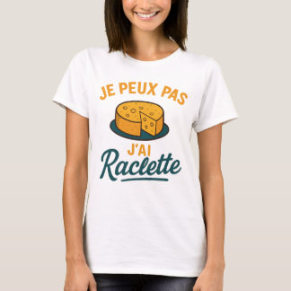 I Can't I Have Raclette Humorous Idea T-Shirt