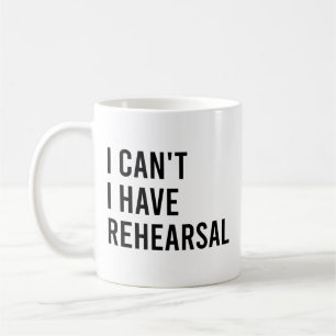 I Can't I Have Rehearsal Funny Music Teacher Coffee Mug