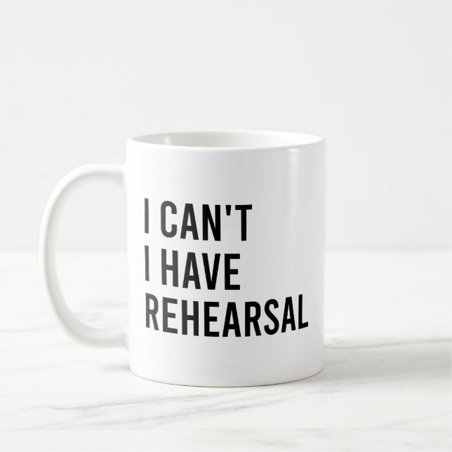 I Can't I Have Rehearsal Funny Music Teacher Coffee Mug (Left)