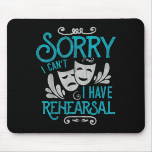 I Can't I Have Rehearsal Shirt Funny Musical Theat Mouse Mat