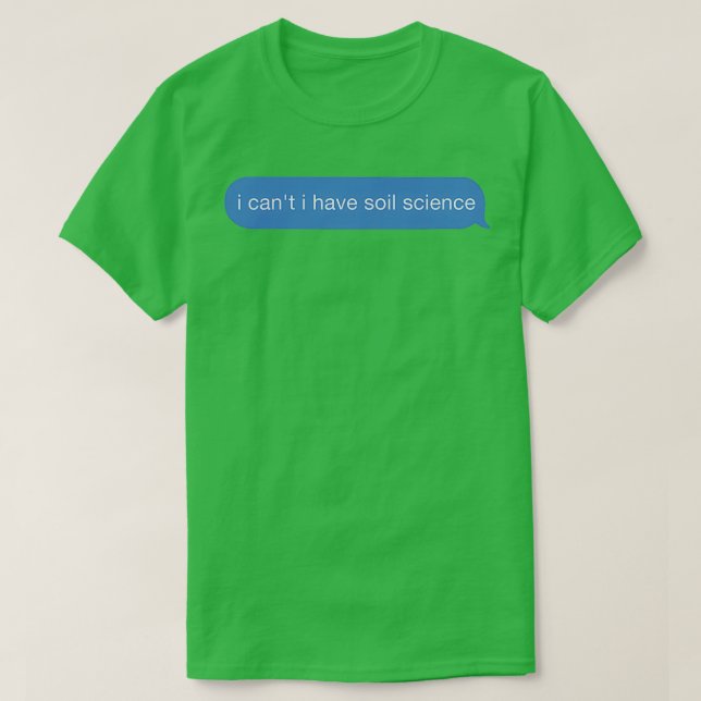 i cant i have soil science T-Shirt (Design Front)
