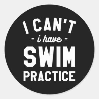 I Can'T I Have Swim Practice Swimming Swimmer Classic Round Sticker