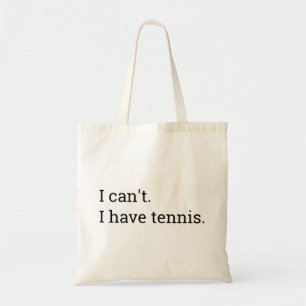 I Can't I Have Tennis Funny  Tote Bag