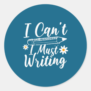 I Can't I Must Writing Funny Saying Quote Men's Wo Classic Round Sticker