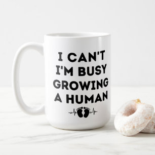 I Can't I'm Busy Growing A Human, Funny Pregnancy Coffee Mug