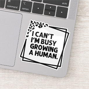 I Can't I'm Busy Growing A Human Future Mom Quotes