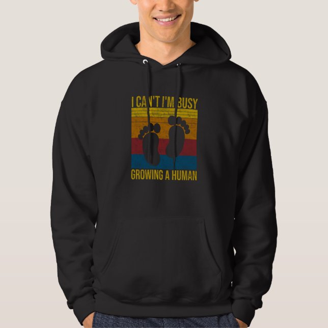 I Can't I'm Busy Growing A Human Future Mom Quotes Hoodie (Front)