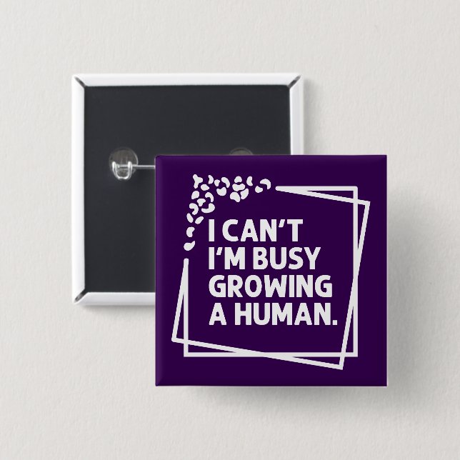 I Can't I'm Busy Growing A Human Future Mum Quotes 15 Cm Square Badge (Front & Back)