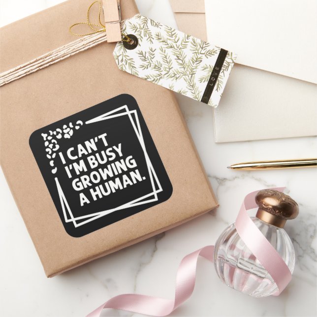 I Can't I'm Busy Growing A Human Future Mum Quotes Square Sticker (Gifting)