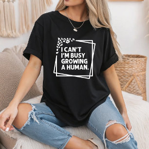 I Can't I'm Busy Growing A Human Future Mum Quotes T-Shirt