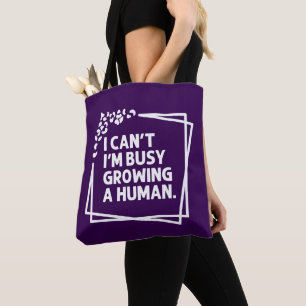 I Can't I'm Busy Growing A Human Future Mum Quotes Tote Bag