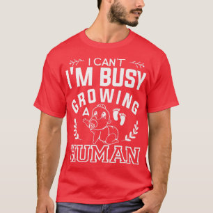 I Can't I'm Busy Growing A Human Gender Reveal Pre T-Shirt