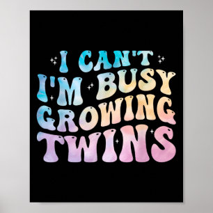 I Can't I'm Busy Growing Twins Twin Expecting Mum Poster