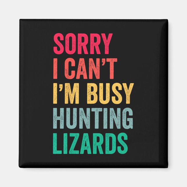 I Can't Im Busy Hunting Lizards Funny Gecko Lizard Magnet (Front)