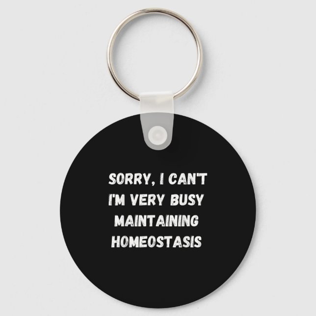 I Can't, I'm Busy Maintaining Homeostasis  Key Ring (Front)