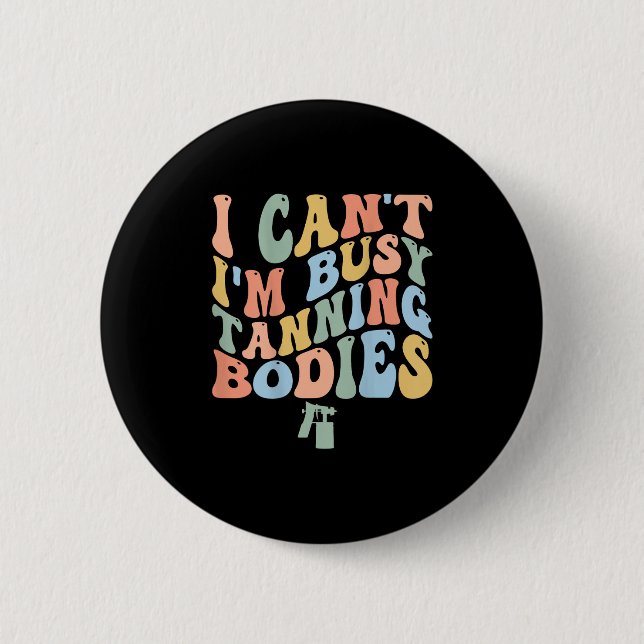 I Can't I'm Busy Spray Tanning Bodies Spray Tan Ar 6 Cm Round Badge (Front)